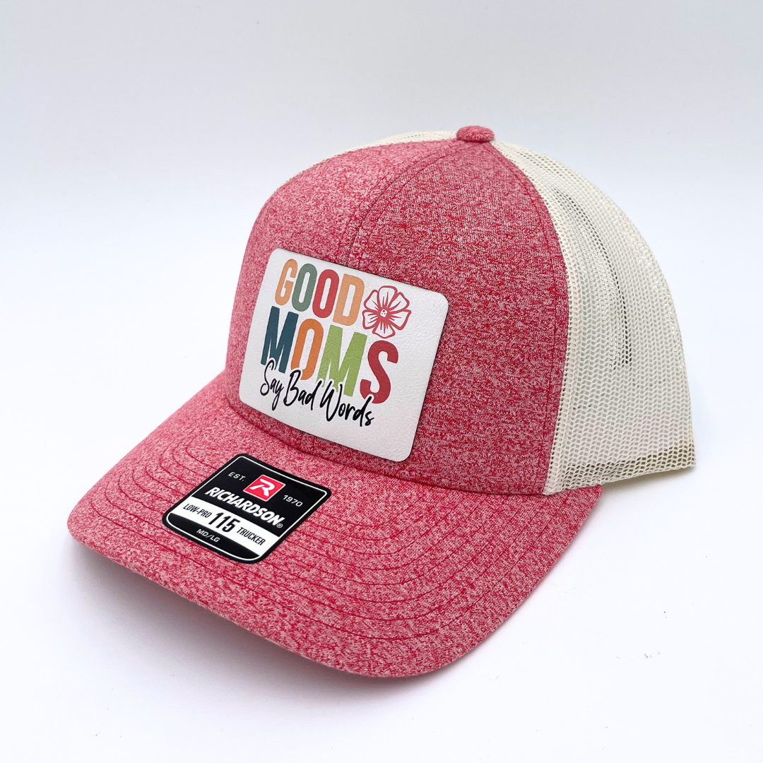 Good Moms Say Bad Words - Custom Leatherette Patch Hat, Richardson 112 Snapback Trucker Cap